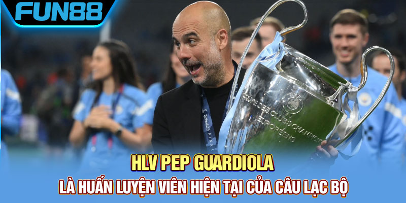 Huấn luyện viên Pep Guardiola