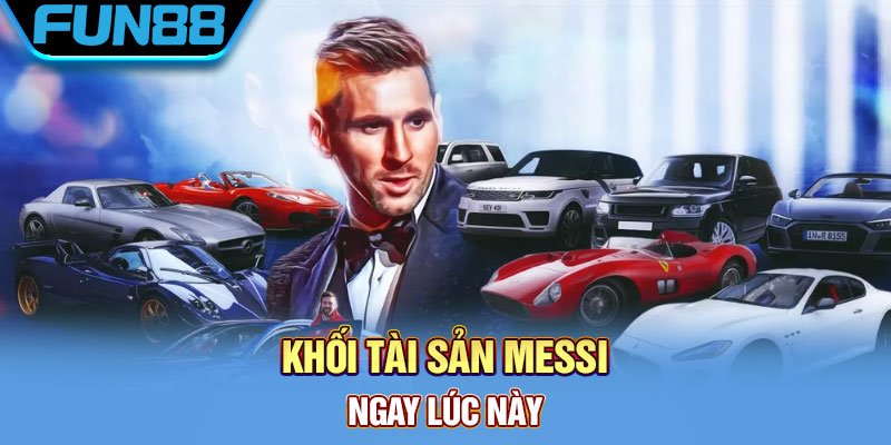 Tài sản Messi hiện nay