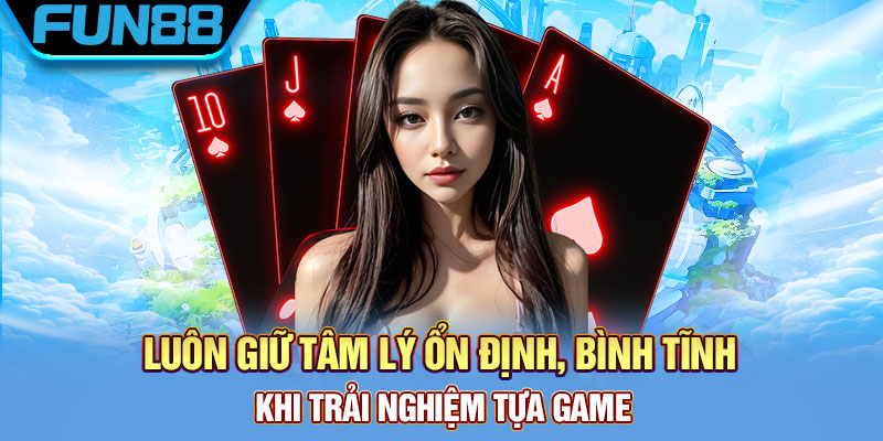 Giữ trạng thái ổn định khi chơi bài cào 3 lá