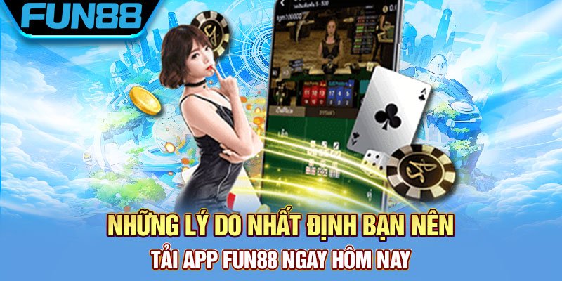 Lý do cần tải app Fun88